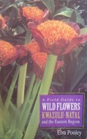 A field guide to wild flowers of Kwa-Zulu Natal and the Easter Region