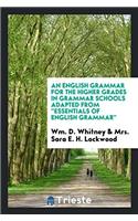 English Grammar for the Higher Grades in Grammar Schools Adapted from 