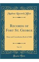 Records of Fort St. George, Vol. 11: Diary and Consultation Book of 1686 (Classic Reprint): Diary and Consultation Book of 1686 (Classic Reprint)