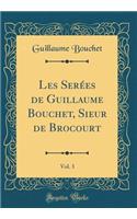 Les SerÃ©es de Guillaume Bouchet, Sieur de Brocourt, Vol. 3 (Classic Reprint)