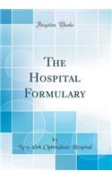 The Hospital Formulary (Classic Reprint)