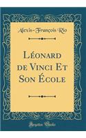 Lï¿½onard de Vinci Et Son ï¿½cole (Classic Reprint)