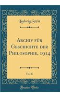 Archiv FÃ¼r Geschichte Der Philosophie, 1914, Vol. 27 (Classic Reprint)