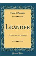 Leander: Or, Secrets of the Priesthood (Classic Reprint)