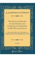 The Genuine History of the Inhuman and Unparalleled Murders of Mr. William Galley, Vol. 10: A Custom-House Officer, and Mr. Daniel Chater, a Shoemaker, by Fourteen Notorious Smugglers, With the Trails and Execution of Seven of the Criminals at Chic