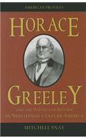 Horace Greeley and the Politics of Reform in Nineteenth-Century America