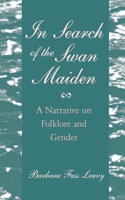 In Search of the Swan Maiden: A Narrative on Folklore and Gender(Open Access Lib and Hc)