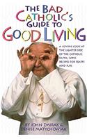 Bad Catholic's Guide to Good Living