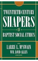 Twentieth Century Shapers of Baptist Social Ethics