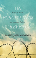 On Forgiveness and Revenge: Lessons from an Iranian Prison(Regina Collection)
