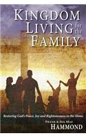 Kingdom Living for the Family - Restoring God's Peace, Joy and Righteousness in the Home