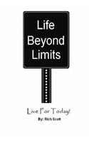 Life Beyond Limits: Live For Today!