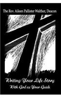 Writing Your Life Story with God as Your Guide