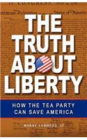 The Truth about Liberty: How the Tea Party Can Save America