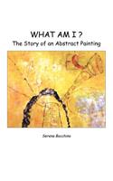 What Am I? the Story of an Abstract Painting