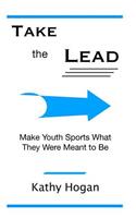 Take the Lead: Make Youth Sports What They Are Meant to Be
