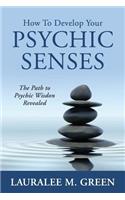 How to Develop Your Psychic Senses