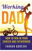 Working Dad - How to Win in Your Career and Fatherhood