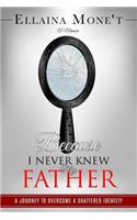 Because I Never Knew My Father