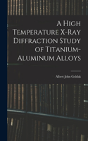 A High Temperature X-ray Diffraction Study of Titanium-aluminum Alloys