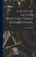 A Study of Factors Affecting Thrust Augmentation.