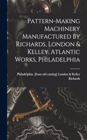 Pattern-making Machinery Manufactured By Richards, London & Kelley, Atlantic Works, Philadelphia