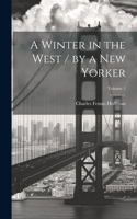 Winter in the West / by a New Yorker; Volume 1