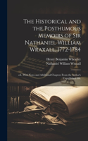 Historical and the Posthumous Memoirs of Sir Nathaniel William Wraxall, 1772-1784; ed., With Notes and Additional Chapters From the Author's Unpublished ms.