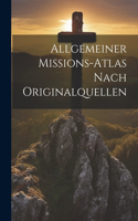 Allgemeiner Missions-Atlas Nach Originalquellen