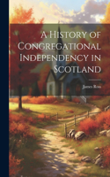 History of Congregational Independency in Scotland