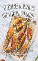 Taking a Walk on the Wild Side: Recipes for Satisfying your Fried Hunger