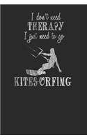 I Don't Need Therapy I Just Need to Go Kitesurfing