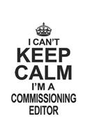 I Can't Keep Calm I'm Commissioning Editor: Notebook: Unique Commissioning Editor Notebook, Journal Gift, Diary, Doodle Gift or Notebook 6 x 9 Compact Size- 109 Blank Lined Pages