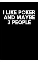I Like Poker and Maybe 3 People