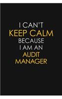I Can't Keep Calm Because I Am An Audit Manager
