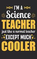 I'm A Science Teacher Just Like A Normal Teacher Except Much Cooler