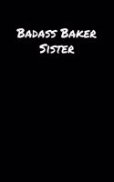 Badass Baker Sister: A soft cover blank lined journal to jot down ideas, memories, goals, and anything else that comes to mind.