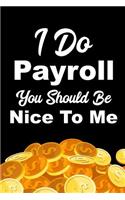 I Do Payroll You Should Be Nice To Me