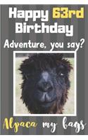 Happy 63rd Birthday Adventure You Say? Alpaca My Bags: Alpaca Meme Smile Book 63rd Birthday Gifts for Men and Woman / Birthday Card Quote Journal / Birthday Girl / Smiling Kid / Notebook / Diary / Greeti