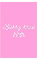 Bossy since birth: Journal Notebook funny gag gift 100 page blank lined plus 8 blank checklist page college ruled notebook