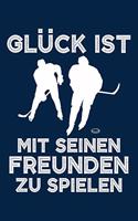 Glück Ist Mit Seinen Freunden Zu Spielen: Notizbuch / Notizheft Für Eishockey Eishockeyspieler-In Eishockey-Fan A5 (6x9in) Liniert Mit Linien