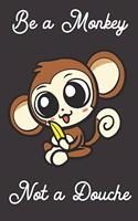Be a Monkey Not a Douche