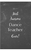 Most Awesome Dance Teacher Ever!: Blackboard Teacher Slogan Homework Book, Writing Pad, Notepad, Idea Notebook, Composition Jotter, Journal Diary, Planner