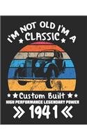 I'm Not Old I'm a Classic Custom Built High Performance Legendary Power 1941: Daily Weekly and Monthly Planner for Organizing Your Life