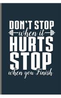 Don't stop when it Hurts stop when you Finish