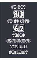 I'm Not 83 I'm 21 With 62 Years Experience Talking Bullshit