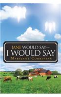 Jane Would Say- I Would Say