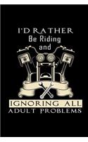 I'd Rather Be Riding and Ignoring All Adult Problems: Blank Notebook for Men Women to Write In 6 x 9 Journal College Rule Line Paper Gifts for Motorcyle Owners