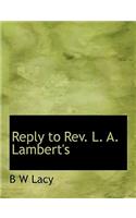 Reply to REV. L. A. Lambert's