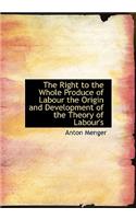 The Right to the Whole Produce of Labour the Origin and Development of the Theory of Labour's